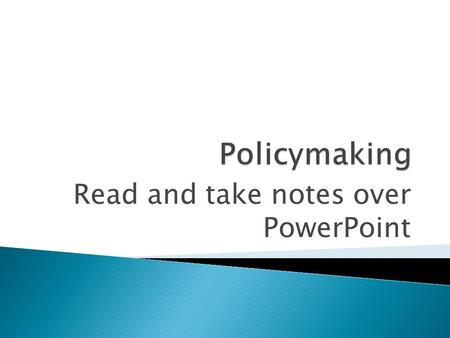 Read and take notes over PowerPoint. To understand what public policy is, we must examine:  Who Makes Public Policy?  Types of Public Policy Copyright.