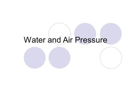 Water and Air Pressure.