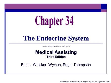 © 2009 The McGraw-Hill Companies, Inc. All rights reserved The Endocrine System PowerPoint® presentation to accompany: Medical Assisting Third Edition.