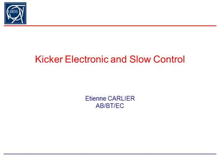 LBDS Kicker Electronic and Slow Control Etienne CARLIER AB/BT/EC.