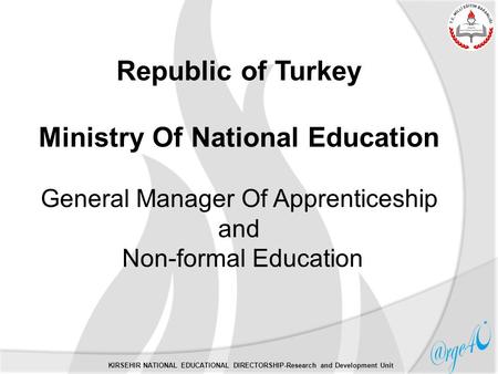 Republic of Turkey Ministry Of National Education General Manager Of Apprenticeship and Non-formal Education KIRSEHIR NATIONAL EDUCATIONAL DIRECTORSHIP-Research.
