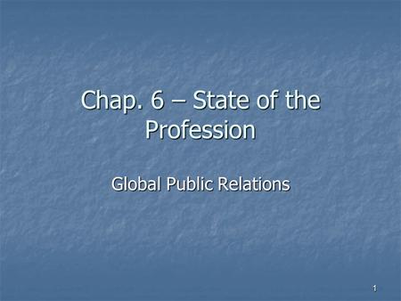 Chap. 6 – State of the Profession Global Public Relations 1.