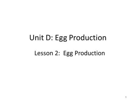 Unit D: Egg Production Lesson 2: Egg Production 1 1.