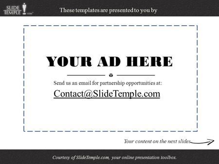 Courtesy of SlideTemple.com, your online presentation toolbox. These templates are presented to you by YOUR AD HERE Send us an.