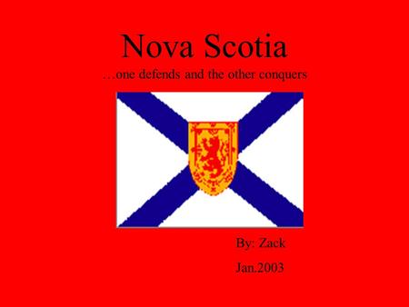 Nova Scotia …one defends and the other conquers By: Zack Jan.2003.