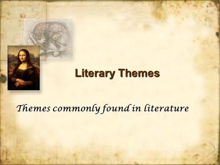 Literary Themes Themes commonly found in literature.
