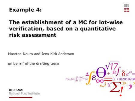 Example 4: The establishment of a MC for lot-wise verification, based on a quantitative risk assessment Maarten Nauta and Jens Kirk Andersen on behalf.