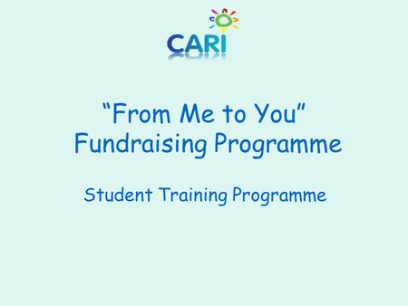 “From Me to You” Fundraising Programme Student Training Programme.