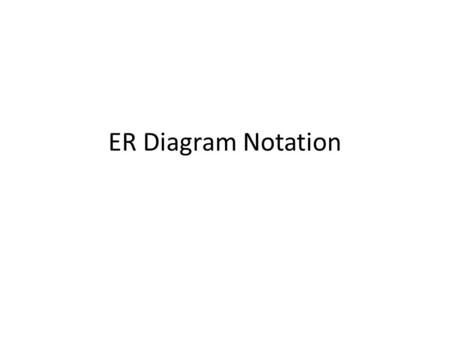 ER Diagram Notation. E-R Diagram: Chen Model Entity – represented by a rectangle with its name in capital letters. Relationships – represented by an active.