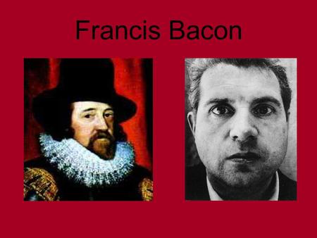 Francis Bacon. WARNING The following presentation continues vulgar language, scenes of horror and gratuitous nudity (maybe). Viewer discretion is advised.