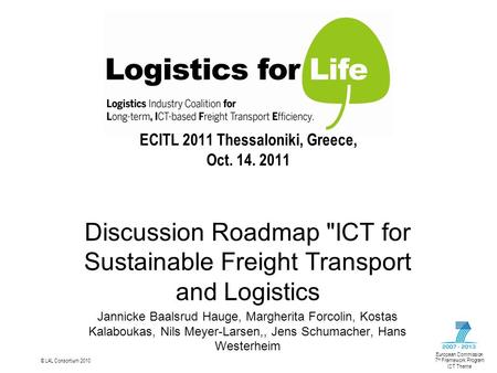 © L4L Consortium 2010 European Commission 7 th Framework Program ICT Theme Discussion Roadmap ICT for Sustainable Freight Transport and Logistics Jannicke.