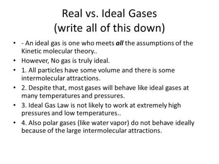 Real vs. Ideal Gases (write all of this down)