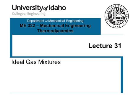Department of Mechanical Engineering ME 322 – Mechanical Engineering Thermodynamics Lecture 31 Ideal Gas Mixtures.