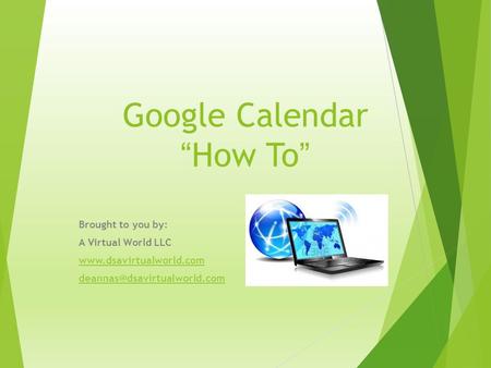 Google Calendar “How To” Brought to you by: A Virtual World LLC