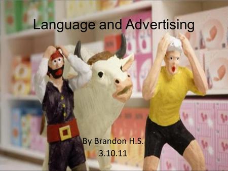 Language and Advertising By Brandon H.S. 3.10.11.