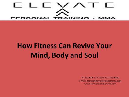 Ph. No.888-316-7220, 917-337-8860    How Fitness Can Revive Your Mind, Body and Soul.