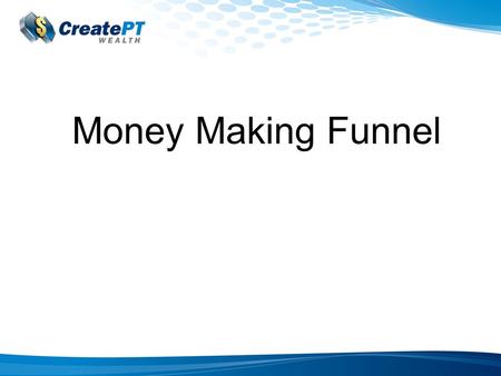 Money Making Funnel. Step 1: It Starts With An Ad! BIG MISTAKE: Trying to achieve too much in your advertising. Your only objective is Ad is to sell the.