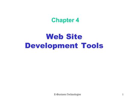 E-Business Technologies1 Chapter 4 Web Site Development Tools.