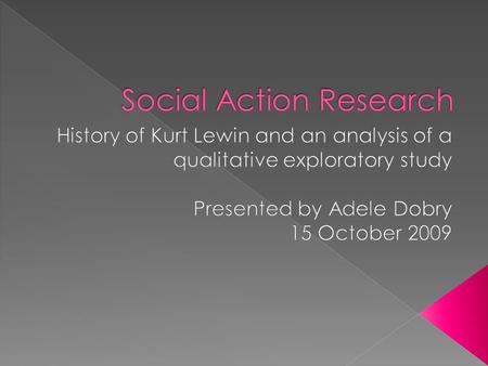 Who was Kurt Lewin and why are his theories important?  What is action research?  Analysis of a qualitative exploratory study of information literacy.