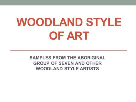 WOODLAND STYLE OF ART SAMPLES FROM THE ABORIGINAL GROUP OF SEVEN AND OTHER WOODLAND STYLE ARTISTS.