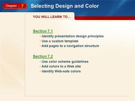 7 Selecting Design and Color Section 7.1 Identify presentation design principles Use a custom template Add pages to a navigation structure Section 7.2.