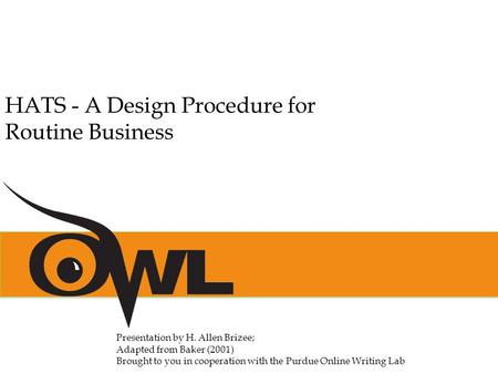 Presentation by H. Allen Brizee; Adapted from Baker (2001) Brought to you in cooperation with the Purdue Online Writing Lab HATS - A Design Procedure for.
