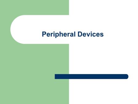 Peripheral Devices. Device Drivers A program to tell the system software how to work with that piece of hardware Some common device drivers are built.