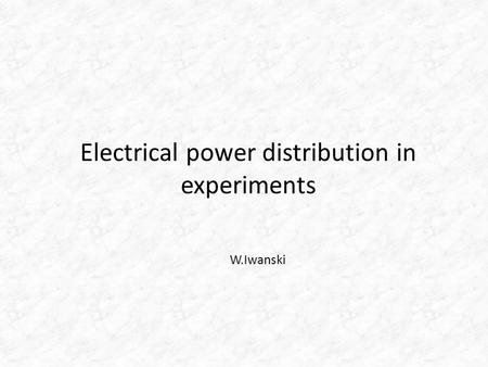 Electrical power distribution in experiments W.Iwanski.