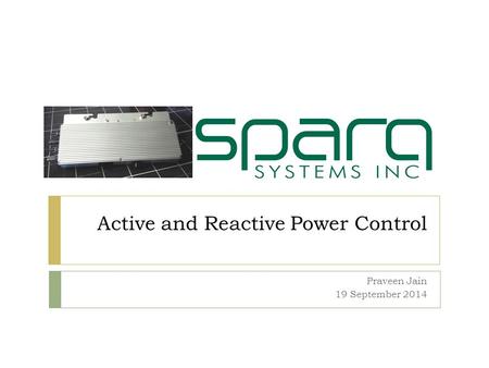 Active and Reactive Power Control Praveen Jain 19 September 2014.