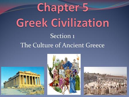 Section 1 The Culture of Ancient Greece. The Greeks believed that gods and goddesses controlled nature and shaped their lives. Myths are traditional stories.