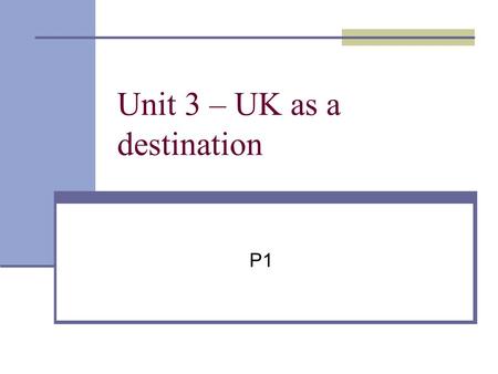 Unit 3 – UK as a destination