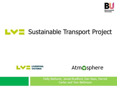 Holly Bathurst, Jamal Bradford, Dan Bass, Harriet Carter and Tom Bettinson Sustainable Transport Project.