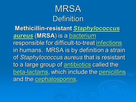 MRSA Definition Methicillin-resistant Staphylococcus aureus (MRSA) is a bacterium responsible for difficult-to-treat infections in humans. MRSA is by definition.
