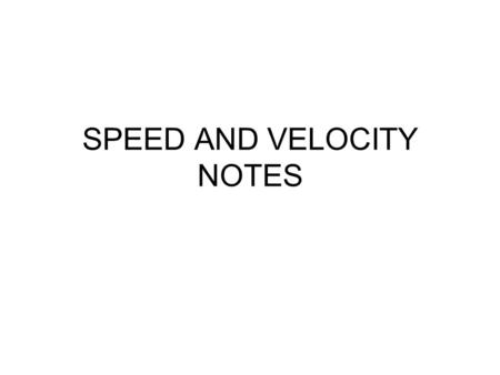 SPEED AND VELOCITY NOTES