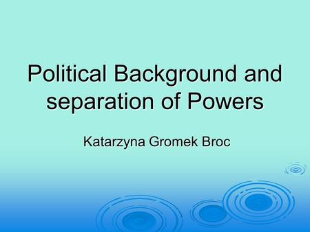 Political Background and separation of Powers
