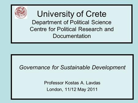 University of Crete Department of Political Science Centre for Political Research and Documentation Governance for Sustainable Development Professor Kostas.