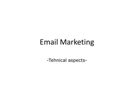 Email Marketing -Tehnical aspects-. Email marketing – technical aspects Every email marketing and newsletter platform that you consider(contracted or.