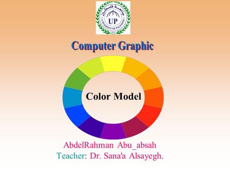 Color Model AbdelRahman Abu_absah Teacher: Dr. Sana'a Alsayegh.