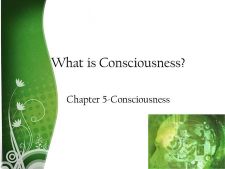 What is Consciousness? Chapter 5-Consciousness. Class Objectives What is consciousness? What are the stages of sleep? How does sleep deprivation effect.