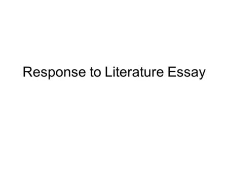 Response to Literature Essay. Response to Literature (47L) Purpose: To show your understanding about a character’s traits, the setting, plot, or theme.