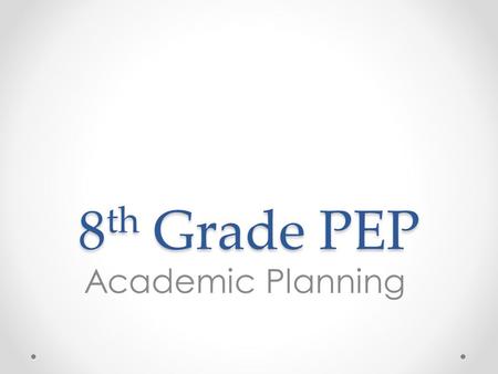 8 th Grade PEP Academic Planning. Overview 1.Introduce high school credit system 2.Understand and practice calculating Grade Point Average 3.Learn how.