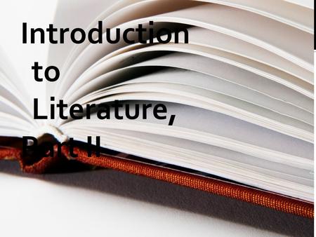 Introduction to Literature, Part II Some literary terms you MUST know...