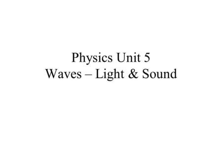 Physics Unit 5 Waves – Light & Sound