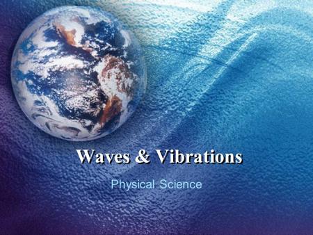 Waves & Vibrations Physical Science.