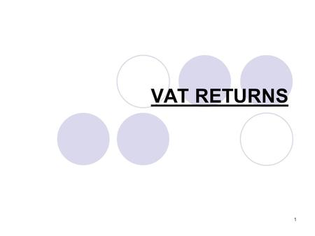 1 VAT RETURNS. 2 Reporting of VAT Typically, businesses will report details of their Output VAT and Input VAT to HMRC every three months. This is done.