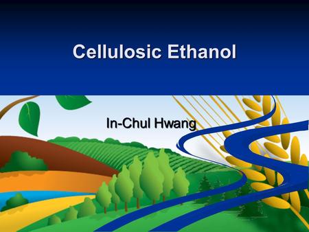 Cellulosic Ethanol In-Chul Hwang. What is Cellulosic Ethanol? Ethanol made from cellulosic biomass which Ethanol made from cellulosic biomass which comprises.