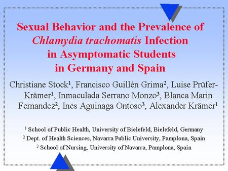 Sexual Behavior and the Prevalence of Chlamydia trachomatis Infection in Asymptomatic Students in Germany and Spain Christiane Stock 1, Francisco Guillén.