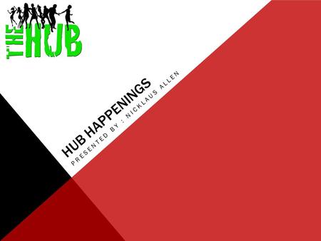 HUB HAPPENINGS PRESENTED BY : NICKLAUS ALLEN. CALENDAR OF EVENTS.