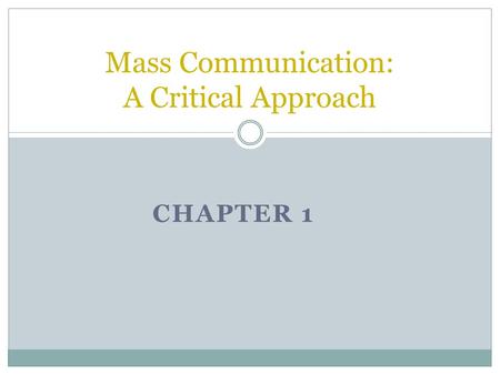 CHAPTER 1 Mass Communication: A Critical Approach.