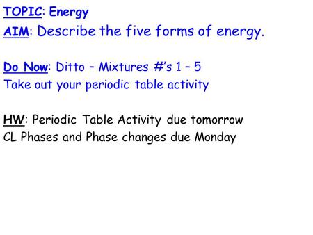 TOPIC: Energy AIM: Describe the five forms of energy.